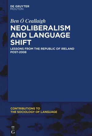 Neoliberalism and Language Shift: Lessons from the Republic of Ireland Post-2008