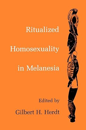 Ritualized Homosexuality in Melanesia by Gilbert H Herdt