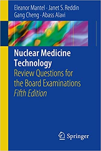 Nuclear Medicine Technology Review Questions for the Board Examinations 5th Ed