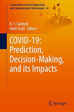 COVID 19 Prediction Decision Making and its Impacts