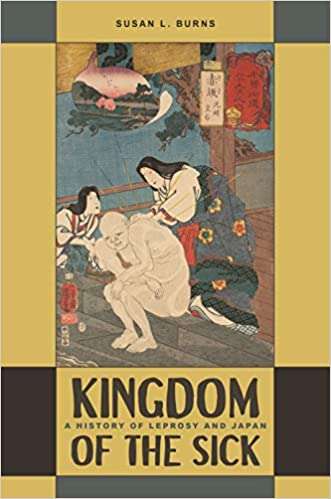 Kingdom of the Sick A History of Leprosy and Japan