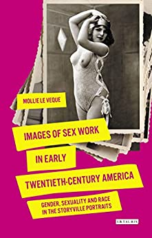 Images of sex work in early twentieth century America gender sexuality and race in the Storyville portraits