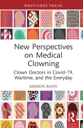 New Perspectives on Medical Clowning Clown Doctors in Covid 19 Wartime and the Everyday