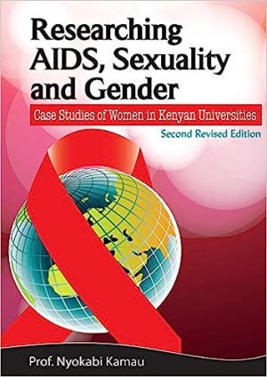 Researching AIDS Sexuality and Gender Case Studies of Women in Kenyan Universities