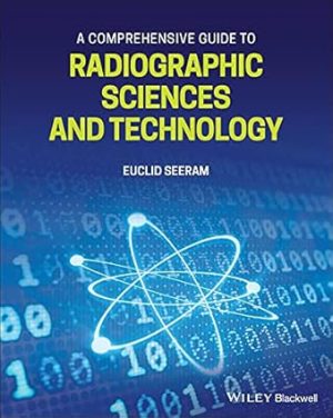 A Comprehensive Guide to Radiographic Sciences and Technology