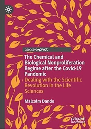The Chemical and Biological Nonproliferation Regime after the Covid 19 Pandemic Dealing with the Scientific Revolution in the Life Sciences