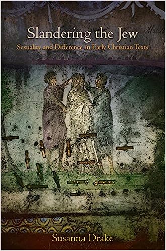 Slandering the Jew Sexuality and Difference in Early Christian Texts