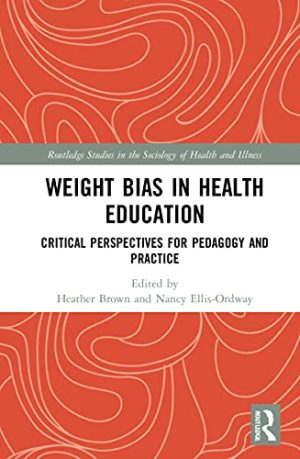Weight Bias in Health Education Critical Perspectives for Pedagogy and Practice