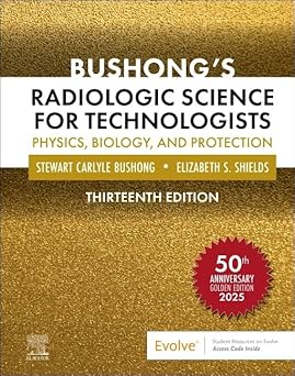 Bushongs Radiologic Science for Technologists Physics Biology and Protection 13th Edition