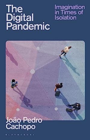 The Digital Pandemic Imagination in Times of Isolation