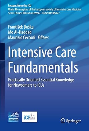 Intensive Care Fundamentals Practically Oriented Essential Knowledge for Newcomers to ICUs