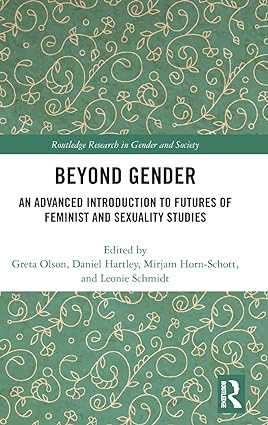Beyond Gender An Advanced Introduction to Futures of Feminist and Sexuality Studies
