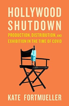 Hollywood Shutdown Production Distribution and Exhibition in the Time of COVID