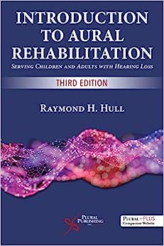 Introduction to Aural Rehabilitation Serving Children and Adults with Hearing Loss 3rd Edition