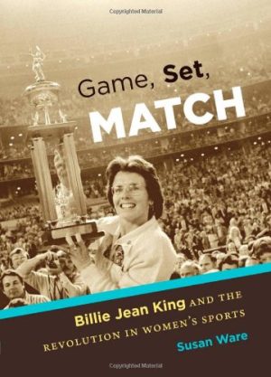 Game Set Match Billie Jean King and the Revolution in Womens Sports