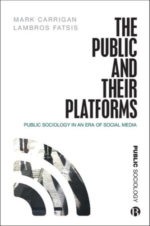 The Public and Their Platforms Public Sociology in an Era of Social Media