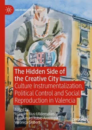 The Hidden Side of the Creative City Culture Instrumentalization Political Control and Social Reproduction in Valencia