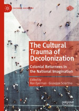 The Cultural Trauma Of Decolonization Colonial Returnees In The National Imagination