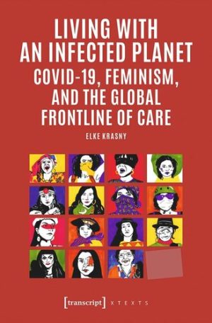 Living with an Infected Planet COVID 19 Feminism and the Global Frontline of Care