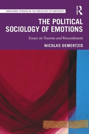 The Political Sociology of Emotions Essays on Trauma and Ressentiment