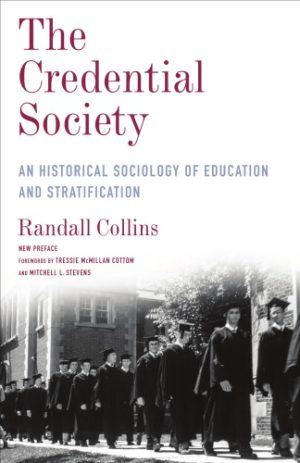 The credential society an historical sociology of education and stratification new preface to the Legacy Edition