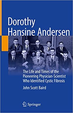 Dorothy Hansine Andersen The Life and Times of the Pioneering Physician Scientist Who Identified Cystic Fibrosis