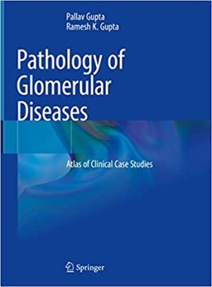 Pathology of Glomerular Diseases Atlas of Clinical Case Studies