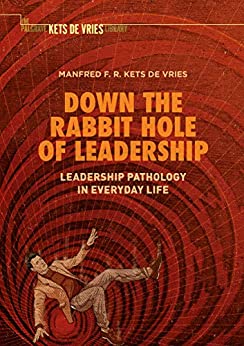 Down the Rabbit Hole of Leadership Leadership Pathology in Everyday Life
