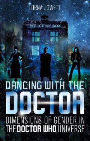 Dancing with the Doctor Dimensions of Gender in the Doctor Who Universe
