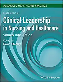 Clinical Leadership in Nursing and Healthcare Values into Action 2nd Edition