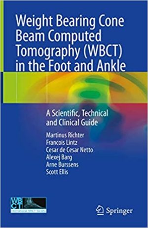 Weight Bearing Cone Beam Computed Tomography (WBCT) in the Foot and Ankle A Scientific Technical and Clinical Guide