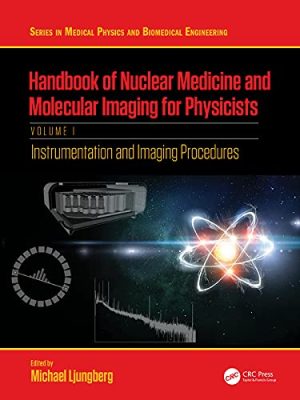 Handbook of Nuclear Medicine and Molecular Imaging for Physicists Instrumentation and Imaging Procedures Volume I