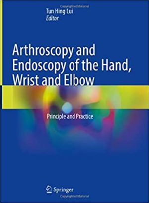 Arthroscopy and Endoscopy of the Hand Wrist and Elbow Principle and Practice