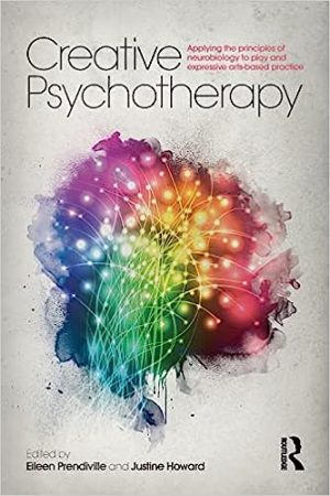 Creative Psychotherapy Applying the principles of neurobiology to play and expressive arts based practice