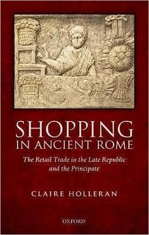 Shopping in Ancient RomE The Retail Trade in the Late Republic and the Principate