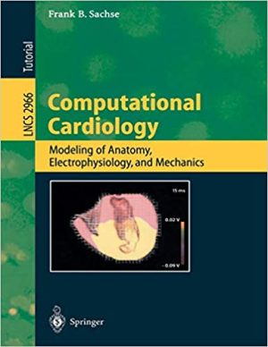 Computational Cardiology Modeling of Anatomy Electrophysiology and Mechanics