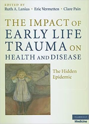 The Impact of Early Life Trauma on Health and Disease The Hidden Epidemic