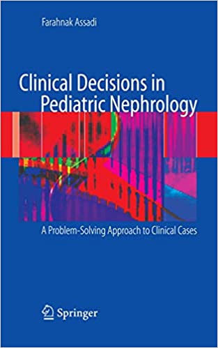 Clinical Decisions in Pediatric Nephrology A Problem Solving Approach to Clinical Cases