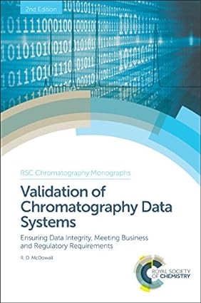 Validation of Chromatography Data Systems Ensuring Data Integrity Meeting Business and Regulatory Requirements 2 Edition