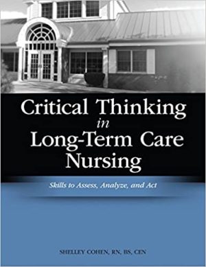 Critical Thinking in Long Term Care Nursing Skills to Assess Analyze and Act