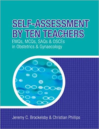 Self Assessment By Ten Teachers EMQs MCQs SAQs and OSCEs in Obstetrics & Gynaecology