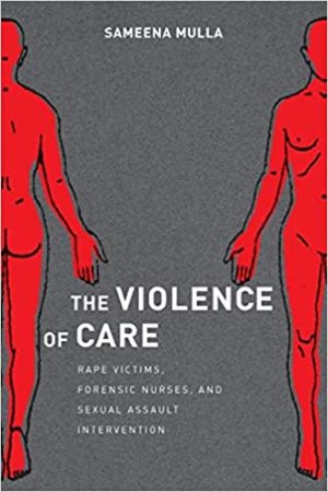 The Violence of Care Rape Victims Forensic Nurses and Sexual Assault Intervention