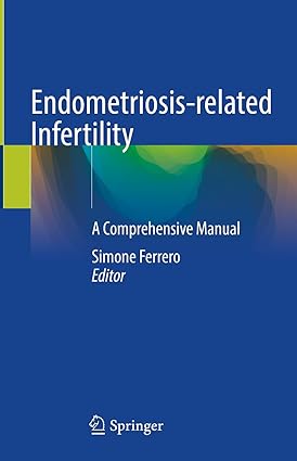 Endometriosis Related Infertility A Comprehensive Manual