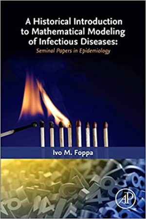A Historical Introduction to Mathematical Modeling of Infectious Diseases Seminal Papers in Epidemiology