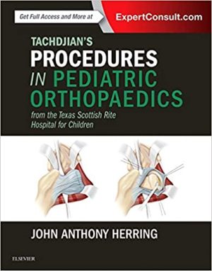 Tachdjians Procedures in Pediatric Orthopaedics From the Texas Scottish Rite Hospital for Children
