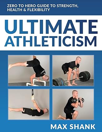 Ultimate Athleticism Zero to Hero Guide to Strength Health & Flexibility