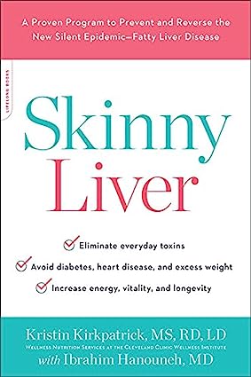 Skinny Liver A Proven Program to Prevent and Reverse the New Silent Epidemic Fatty Liver Disease
