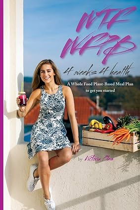 WTF WFPB 4 weeks 4 health A Whole Food Plant Based Meal Plan to get you started