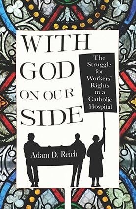 With God on Our Side The Struggle for Workers Rights in a Catholic Hospital