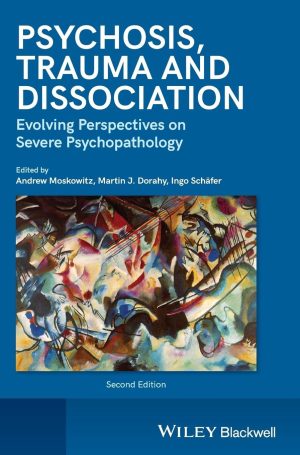 Psychosis Trauma and Dissociation Evolving Perspectives on Severe Psychopathology 2nd Editon